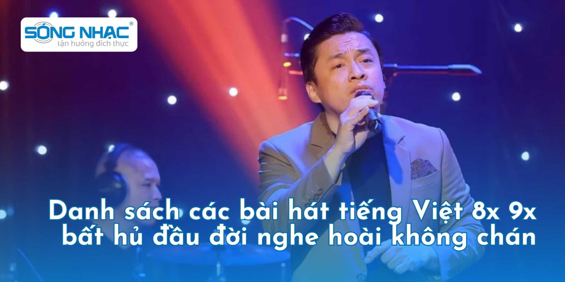 Danh sách các bài hát tiếng Việt 8x 9x bất hủ đầu đời nghe hoài không chán