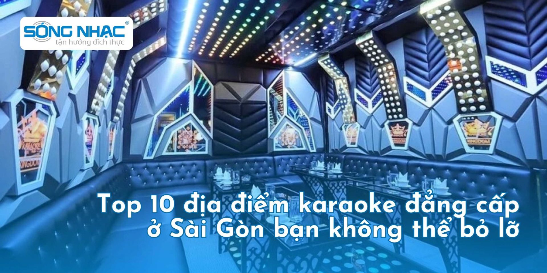 Top 10 địa điểm karaoke đẳng cấp ở Sài Gòn bạn không thể bỏ lỡ