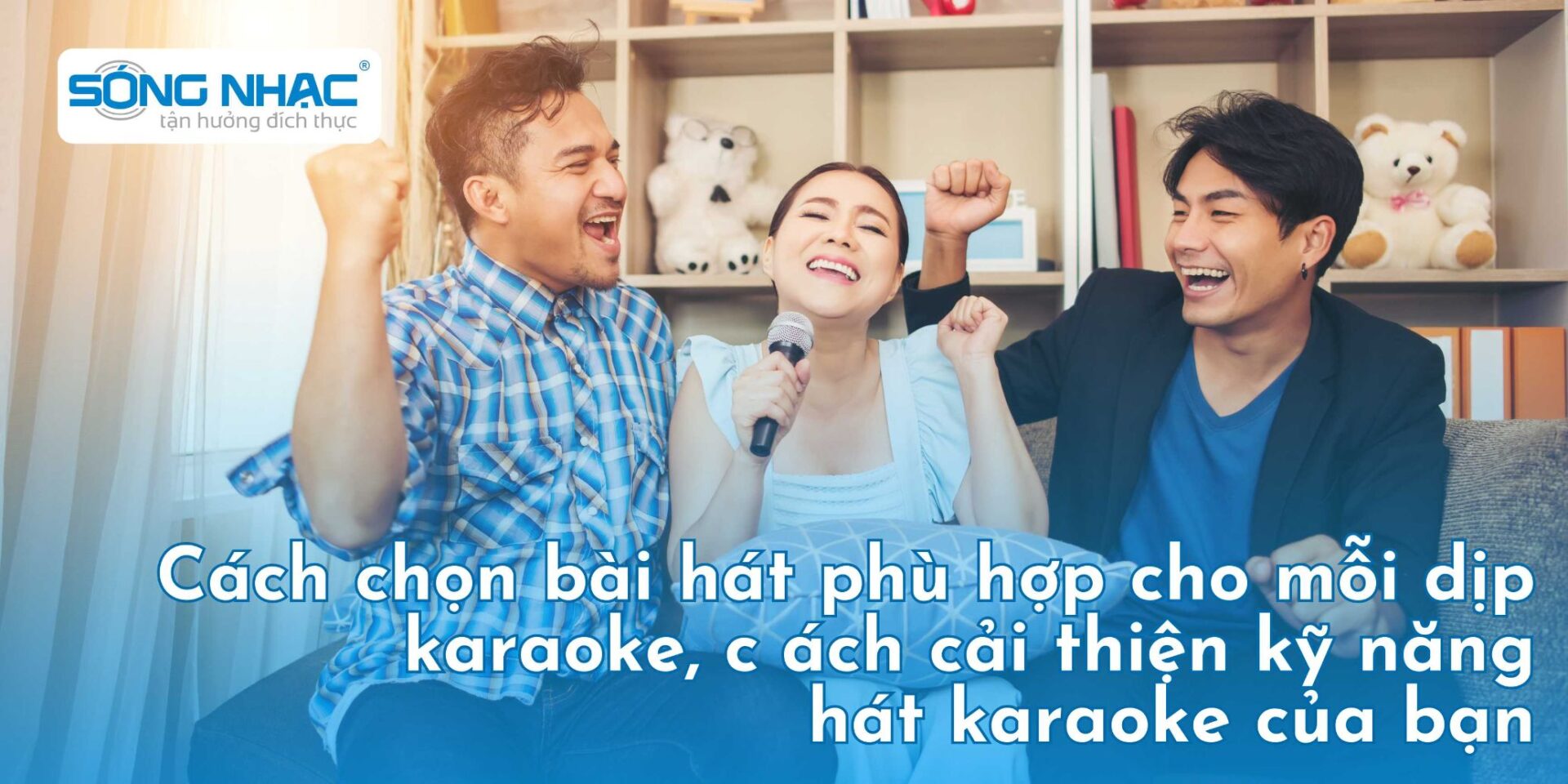 Cách chọn bài hát phù hợp cho mỗi dịp karaoke, cách cải thiện kỹ năng hát karaoke của bạn