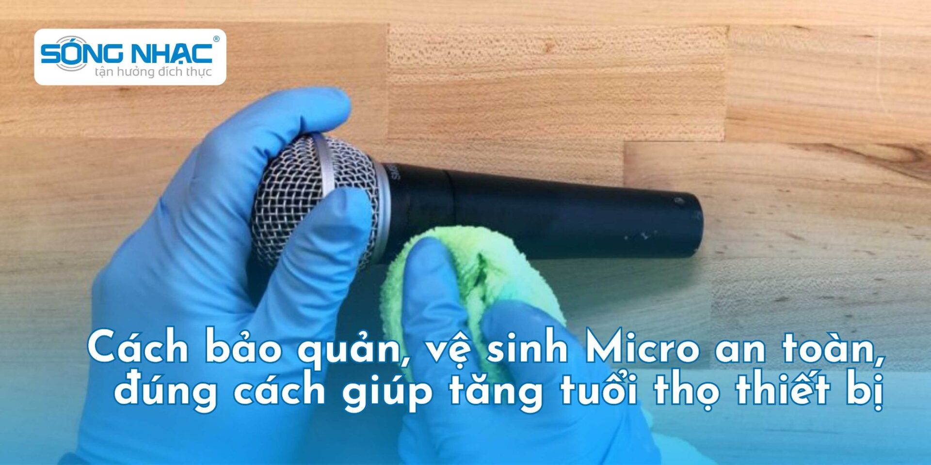 Cách bảo quản, vệ sinh Micro an toàn đúng cách giúp tăng tuổi thọ thiết bị