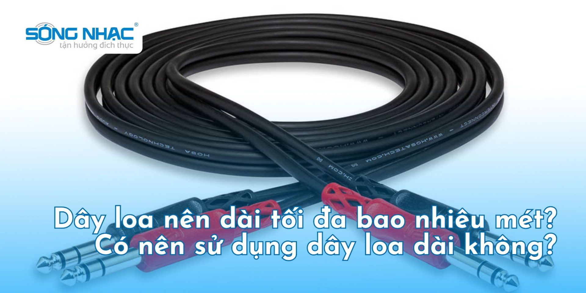 Dây loa nên dài tối đa bao nhiêu mét? Có nên sử dụng dây loa dài không?