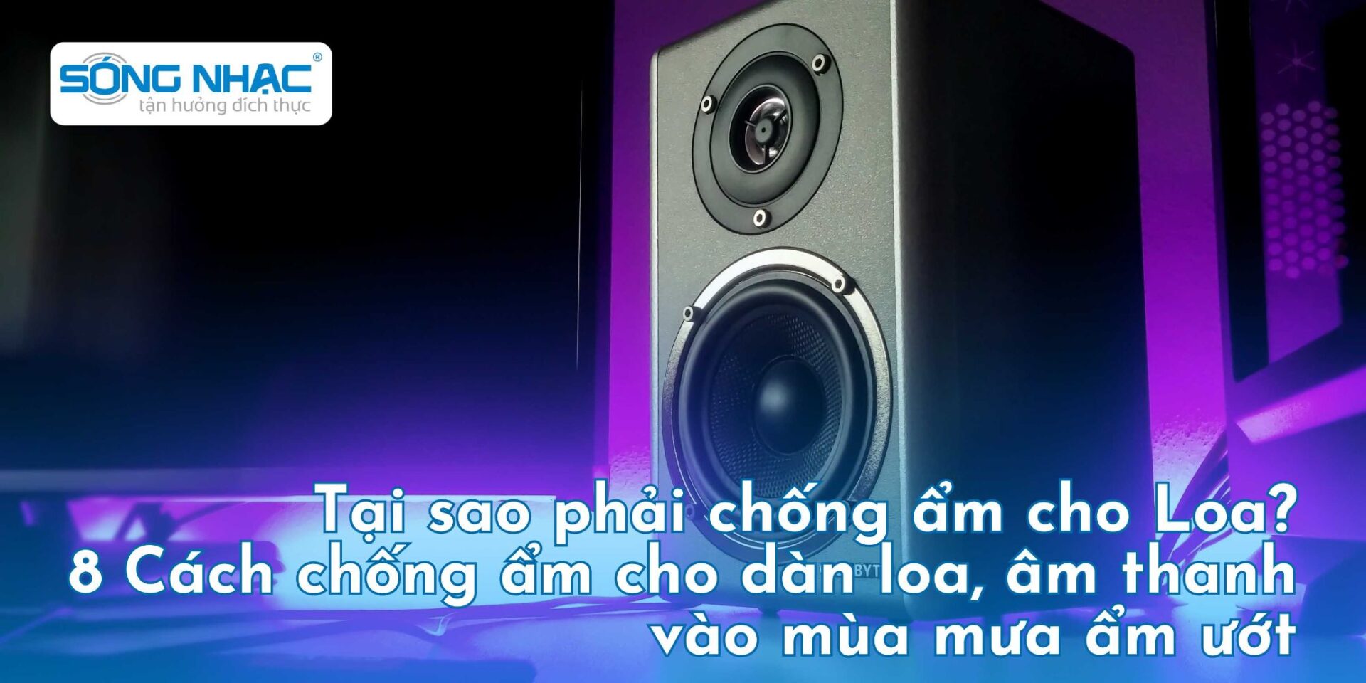 Tại sao phải chống ẩm cho Loa? 8 Cách chống ẩm cho dàn loa, âm thanh vào mùa mưa ẩm ướt