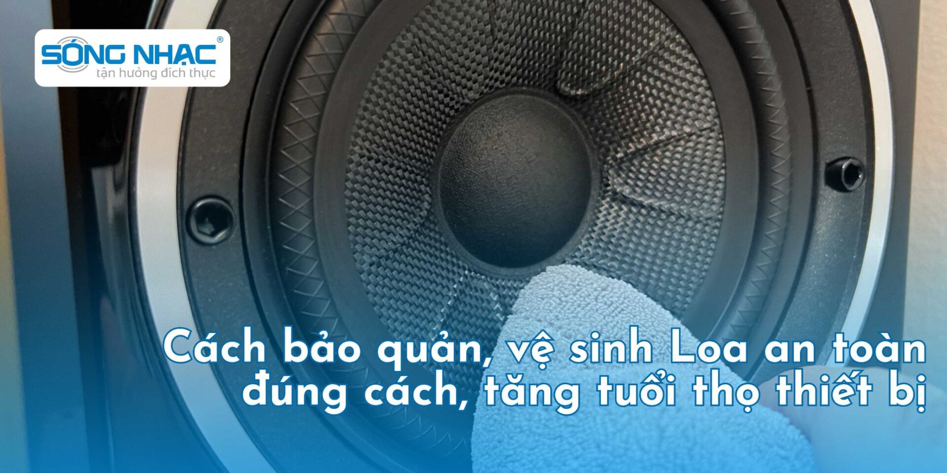Cách vệ sinh Loa an toàn đúng cách, tăng tuổi thọ thiết bị